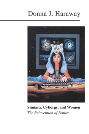Haraway, Donna. Simians, Cyborgs, and Women - The Reinvention of Nature. Taylor & Francis, 1990.