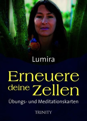 Lumira. Erneuere deine Zellen - Übungs- und Meditationskarten. Trinity-Verlag, 2013.