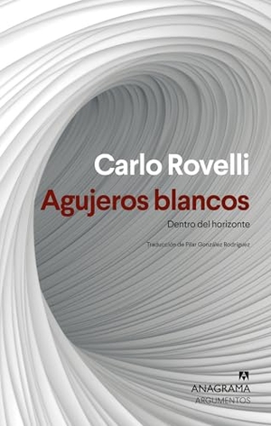 Rovelli, Carlo. Agujeros Blancos. Anagrama, 2025.
