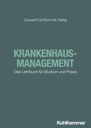 Oswald, Julia / Foit, Kristian et al. Krankenhausmanagement - Das Lehrbuch für Studium und Praxis. Kohlhammer W., 2026.