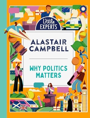 Campbell, Alastair. WHY POLITICS_LITTLE EXPERTS HB. Harper Collins Publishers - UK Wholesale Acct, 2024.