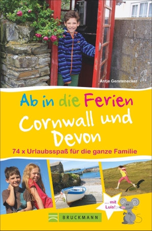 Gerstenecker, Antje. Ab in die Ferien Cornwall und Devon - 74x Urlaubsspaß für die ganze Familie. Bruckmann Verlag GmbH, 2019.