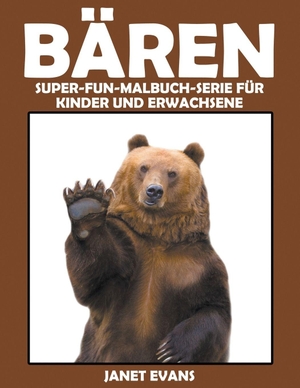 Evans, Janet. Bären - Super-Fun-Malbuch-Serie für Kinder und Erwachsene. Speedy Publishing LLC, 2014.