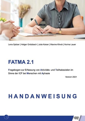 Spitzer, Lena / Grötzbach, Holger et al. FATMA 2.1 - Fragebogen zur Erfassung von Aktivitäts- und Teilhabezielen im Sinne der ICF bei Menschen mit Aphasie - Handanweisung. Schulz-Kirchner Verlag Gm, 2021.