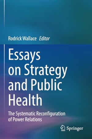Wallace, Rodrick (Hrsg.). Essays on Strategy and Public Health - The Systematic Reconfiguration of Power Relations. Springer International Publishing, 2023.