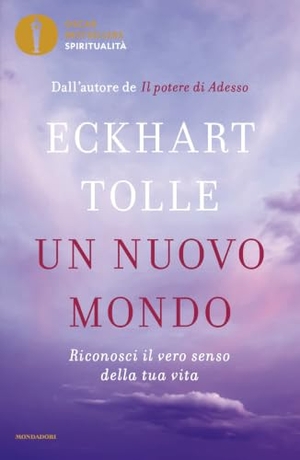 Tolle, Eckhart. Un nuovo mondo. Riconosci il vero senso della tua vita. Mondadori, 2022.