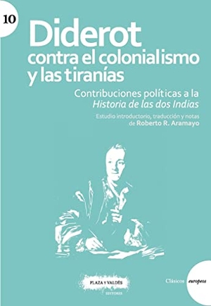 Rodríguez Aramayo, Roberto / Denis Diderot. Diderot contra el colonialismo y las tiranías : contribuciones políticas a la historia de las dos Indias. Plaza y Valdés, 2020.