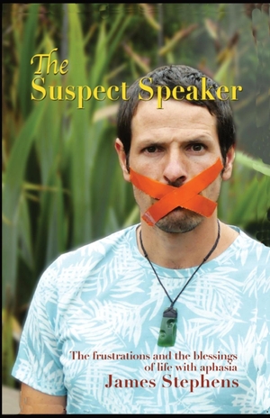 Stephens, James. The Suspect Speaker - The Frustrations and the blessings of life with aphasia. DMSPublishing, 2022.
