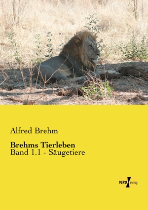 Brehm, Alfred. Brehms Tierleben - Band 1.1 - Säugetiere. Vero Verlag, 2019.