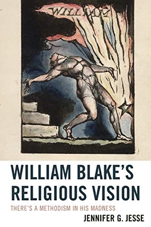 Jesse, Jennifer. William Blake's Religious Vision - There's a Methodism in His Madness. Lexington Books, 2015.