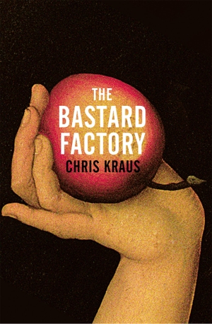 Kraus, Chris. The Bastard Factory. , 2022.
