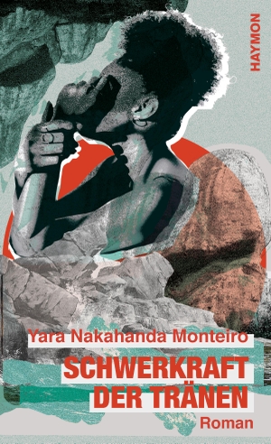 Monteiro, Yara Nakahanda. Schwerkraft der Tränen - Roman. Haymon Verlag, 2022.
