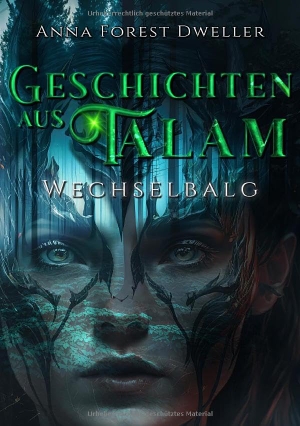 Forest Dweller, Anna. Geschichten aus Talam - Wechselbalg. via tolino media, 2024.
