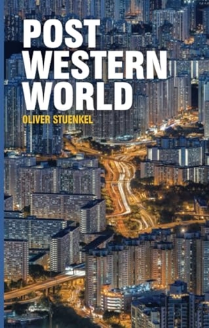 Stuenkel, Oliver. Post-Western World - How Emerging Powers Are Remaking Global Order. Polity Press, 2016.