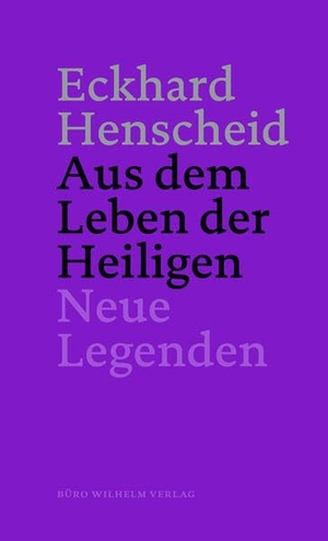 Henscheid, Eckhard. Eckhard Henscheid - Aus dem Leben der Heiligen - Neue Legenden. Koch-Schmidt-Wilhelm GbR, 2018.