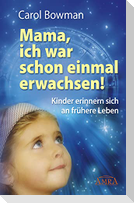MAMA, ICH WAR SCHON EINMAL ERWACHSEN! Kinder erinnern sich an frühere Leben