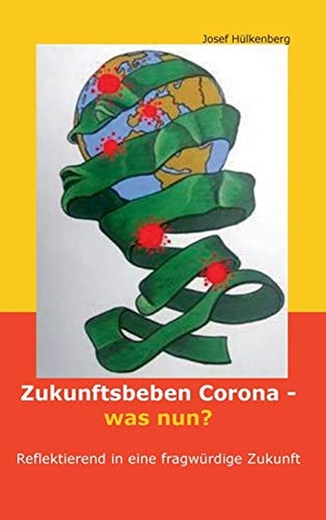 Hülkenberg, Josef. Zukunftsbeben Corona - was nun? - Reflektierend in eine fragwürdige Zukunft. tredition, 2020.