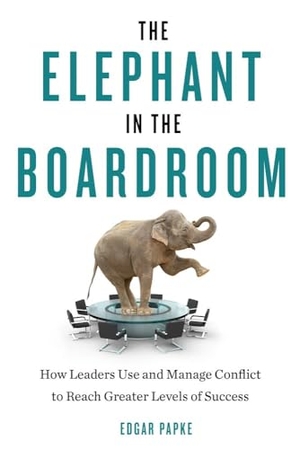 Papke, Edgar. The Elephant in the Boardroom - How Leaders Use and Manage Conflict to Reach Greater Levels of Success. Red Wheel, 2015.