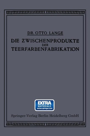 Lange, Otto. Die Zwischenprodukte der Teerfarbenfabrikation - Ein Tabellenwerk für den Praktischen Gebrauch. Springer Berlin Heidelberg, 1920.