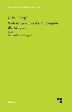 Hegel, Georg W F. Vorlesungen über die Philosophie der Religion / Vorlesungen über die Philosophie der Religion. Teil 2 - Die bestimmte Religion. Felix Meiner Verlag, 1994.