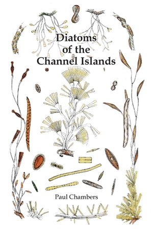 Chambers, Paul. Diatoms of the Channel Islands. Societe Jersiaise, 2019.