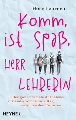 Herr Lehrerin. Komm, ist Spaß, Herr Lehrerin - Der ganz normale Ausnahmezustand - vom Schulalltag zwischen den Kulturen. Heyne Taschenbuch, 2026.