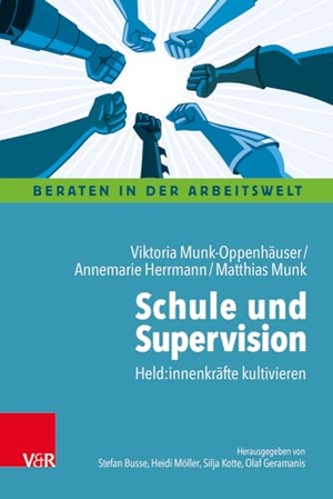 Munk-Oppenhäuser, Viktoria / Herrmann, Annemarie et al. Schule und Supervision - Held:innenkräfte kultivieren. Vandenhoeck + Ruprecht, 2024.