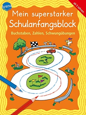 Pätz, Christine / Schäfer, Carola et al. Buchstaben, Zahlen, Schwungübungen - Mein superstarker Schulanfangsblock. Arena Verlag GmbH, 2020.