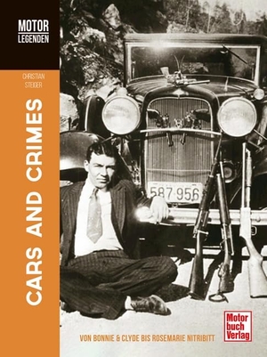 Steiger, Christian. Motorlegenden - Cars and Crimes - Von Bonnie & Clyde bis Rosemarie Nitribitt. Motorbuch Verlag, 2021.