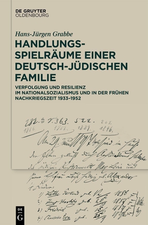 Grabbe, Hans-Jürgen. Handlungsspielräume einer deutsch-jüdischen Familie - Verfolgung und Resilienz im Nationalsozialismus und in der frühen Nachkriegszeit 1933-1952. de Gruyter Oldenbourg, 2026.