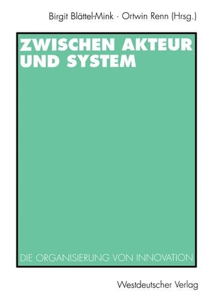 Renn, Ortwin / Birgit Blättel-Mink (Hrsg.). Zwischen Akteur und System - Die Organisierung von Innovation. VS Verlag für Sozialwissenschaften, 1997.
