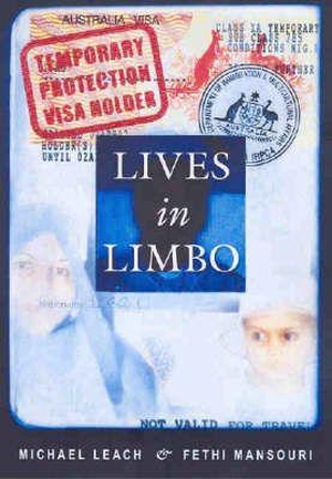 Leach, Michael. Lives in Limbo - Voices of Refugees Under Temporary Protection. University of New South Wales Press, 2004.