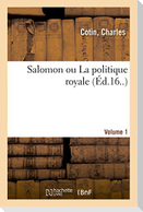 Salomon Ou La Politique Royale. Volume 1