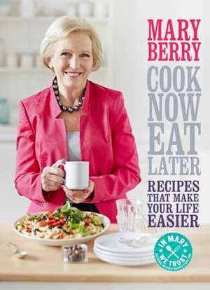 Berry, Mary. Cook Now, Eat Later. Headline Publishing Group, 2014.