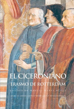 Erasmo De Rotterdam / Mañas Nuñez Manuel. El ciceroniano. Ediciones Akal, 2009.