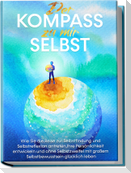 Der Kompass zu mir selbst: Wie Sie die Reise zur Selbstfindung und Selbstreflexion antreten, Ihre Persönlichkeit entwickeln und ohne Selbstzweifel mit großem Selbstbewusstsein glücklich leben