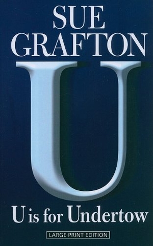 Grafton, Sue. U Is for Undertow. Gale, 2010.
