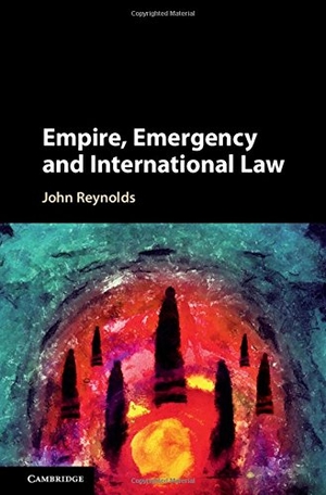 Reynolds, John. Empire, Emergency and International Law. Cambridge University Press, 2018.