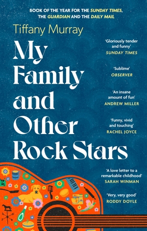 Murray, Tiffany. My Family and Other Rock Stars - 'Gloriously tender and funny . . . a bohemian rhapsody of her very own' Sunday Times Book of the Year. Little, Brown Book Group, 2025.