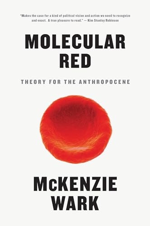 Wark, Mckenzie. Molecular Red - Theory for the Anthropocene. Verso, 2016.