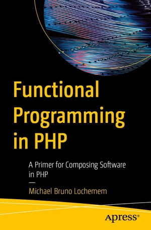 Lochemem, Michael Bruno. Functional Programming in PHP - A Primer for Composing Software in PHP. APRESS L.P., 2026.