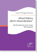 Alfred Döblins "Berlin Alexanderplatz": Die Konstitution einer neuen Romanpoetik
