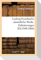Ludwig Feuerbach's Sämmtliche Werke. Erläuterungen (Éd.1846-1866)