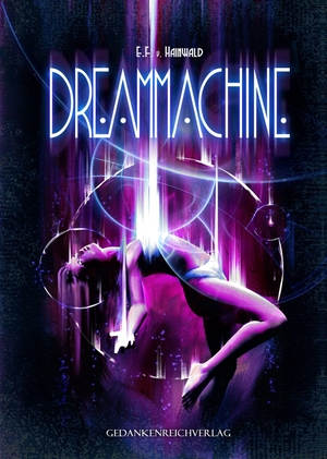Hainwald, E. F. V.. Dreammachine - Betritt eine Welt am Abgrund | Dystopische Science-Fiction. GedankenReich Verlag, 2026.