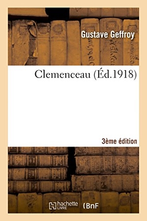Geffroy, Gustave. Clemenceau 3e Édition. Hachette Livre, 2022.