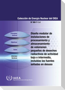 Modular Design of Processing and Storage Facilities for Small Volumes of Low and Intermediate Level Radioactive Waste Including Disused Sealed Source (Spanish Edition)