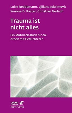 Reddemann, Luise / Joksimovic, Ljiljana et al. Trauma ist nicht alles - Ein Mutmach-Buch für die Arbeit mit Geflüchteten. Klett-Cotta Verlag, 2019.