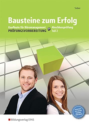 Sieber, Michael. Bausteine zum Erfolg 2. Kaufleute für Büromanagement - Gestreckte Abschlussprüfung. Arbeitsheft - Kaufleute für Büromanagement - Gestreckte Abschlussprüfung Teil 2: Arbeitsheft. Westermann Berufl.Bildung, 2016.