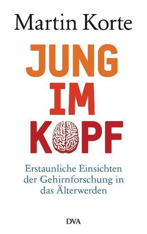 Korte, Martin. Jung im Kopf - Erstaunliche Einsichten der Gehirnforschung in das Älterwerden. DVA Dt.Verlags-Anstalt, 2012.