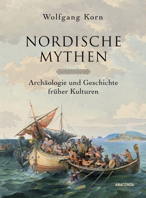 Korn, Wolfgang. Nordische Mythen - Archäologie und Geschichte früher Kulturen - Götter, Helden, Kultstätten. Anaconda Verlag, 2026.